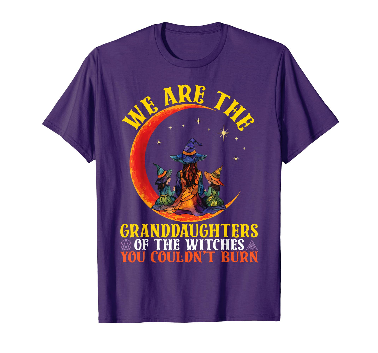We are The Granddaughters of The Witches You Couldn't Burn T-Shirt