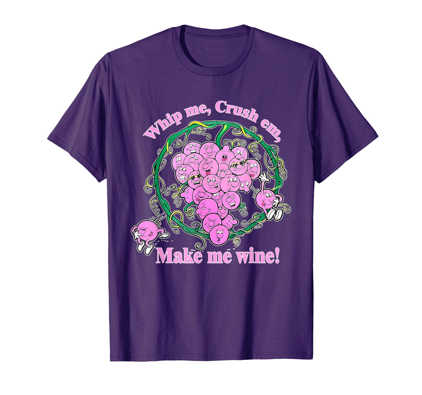 Whip Me, Crush Em, Make Me Wine! Apparel T-Shirt
