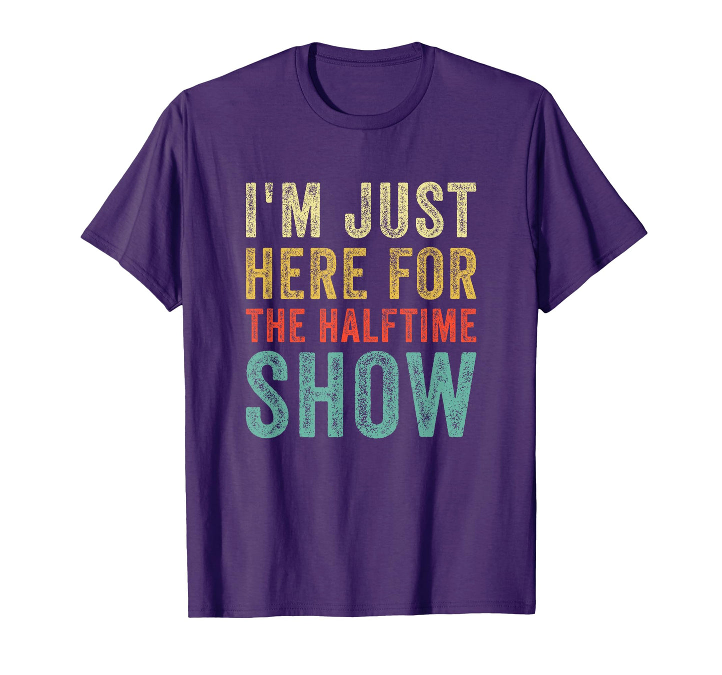 Im Just Here For The Halftime Show Funny Sarcastic Sport T-Shirt