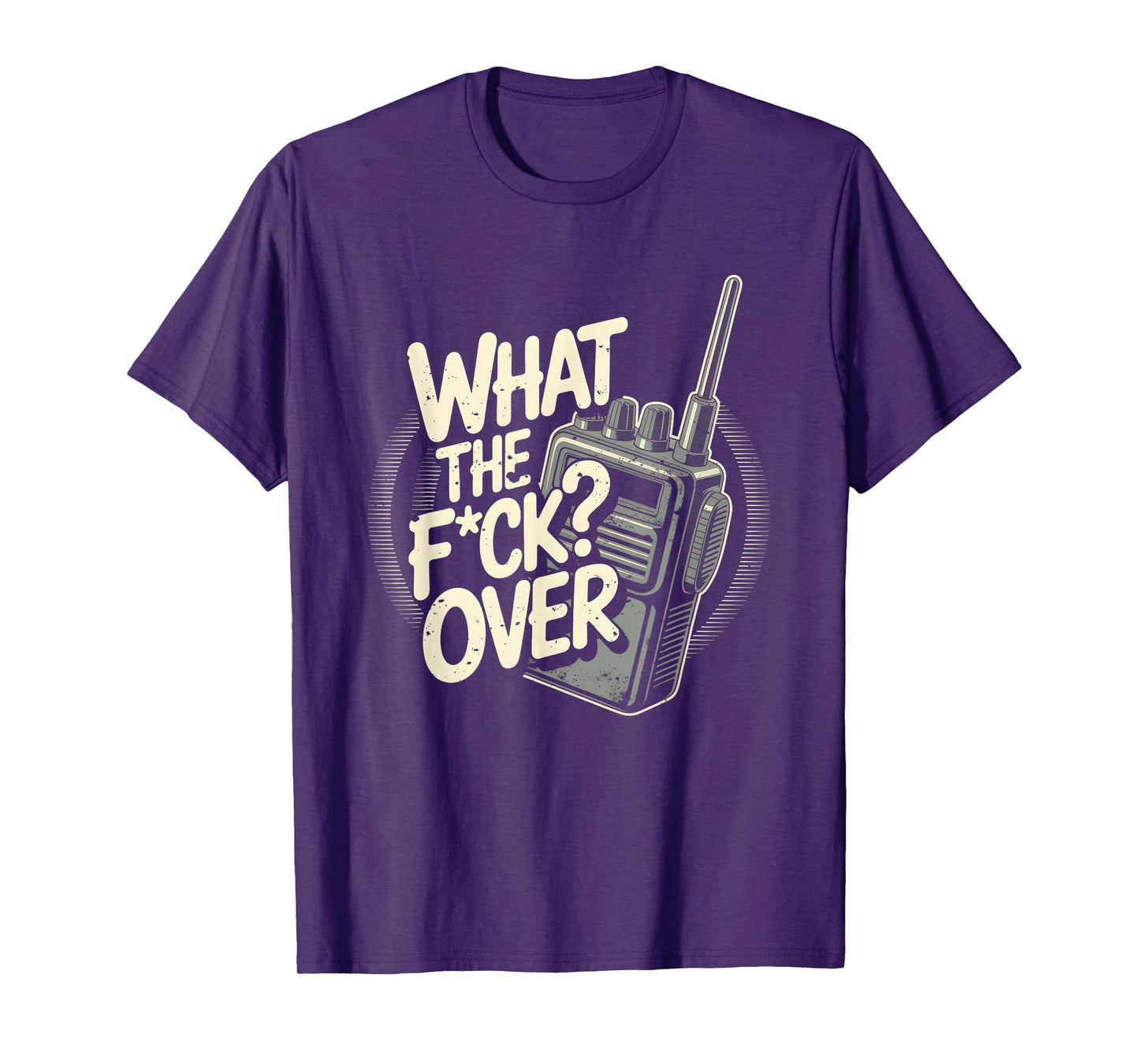 What s The F c k Over Walkie Talkie Hand Radio Sarcastic T-Shirt