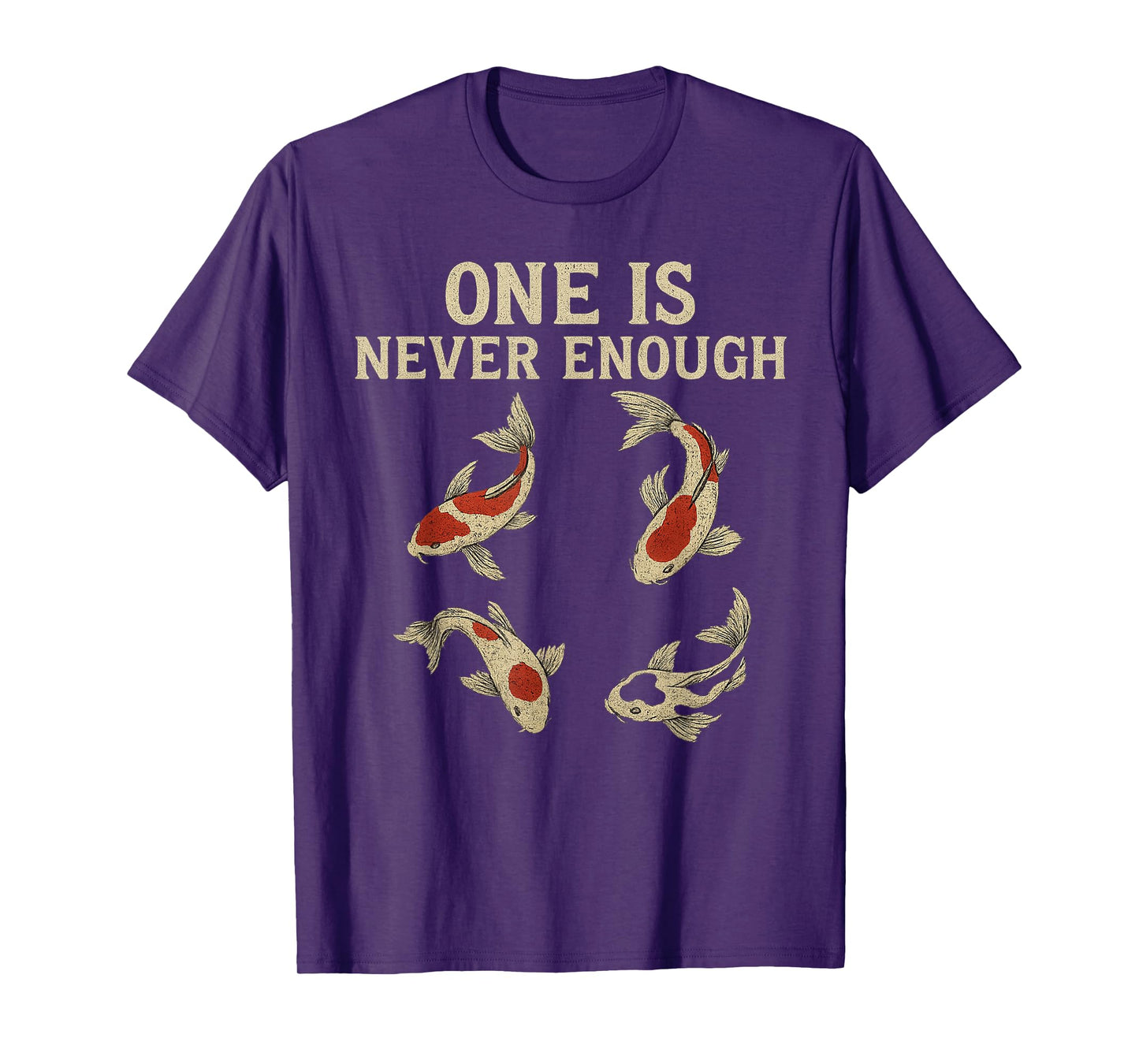 One is Never Enough Funny Koi Fish Lover T-Shirt