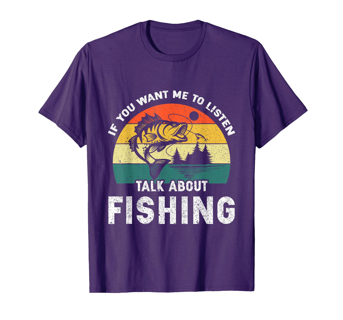 If You Want Me to Listen Talk About Fishing T-Shirt