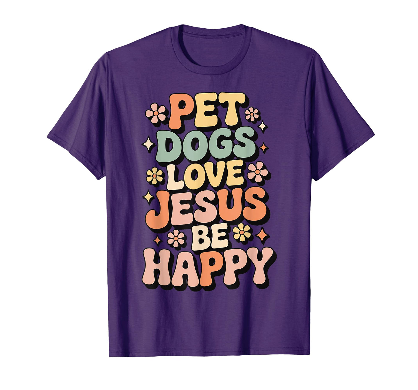 Pet Dogs Love Jesus Be Happy T-Shirt