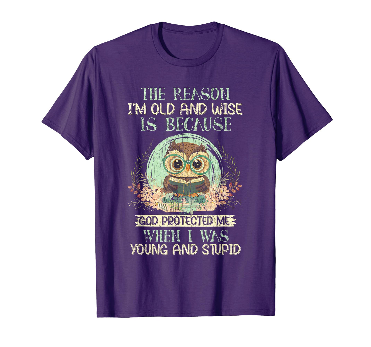 The Reason I'm Old And Wise God Protected Me Owl T-Shirt