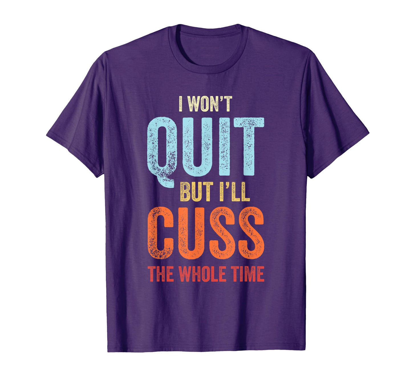 I Won't Quit But I'll Cuss The Whole Time Funny Gym Workout T-Shirt