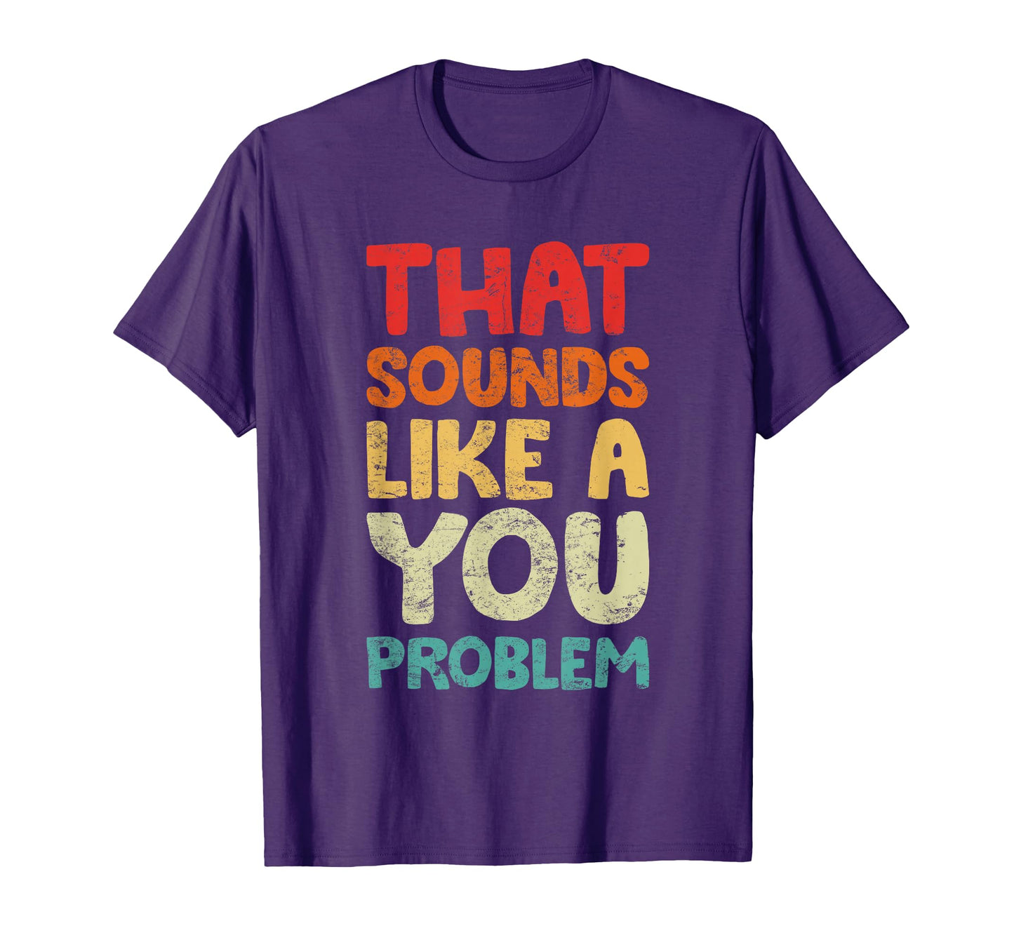 That Sounds Like A You Problem Humorous Sayng T-Shirt