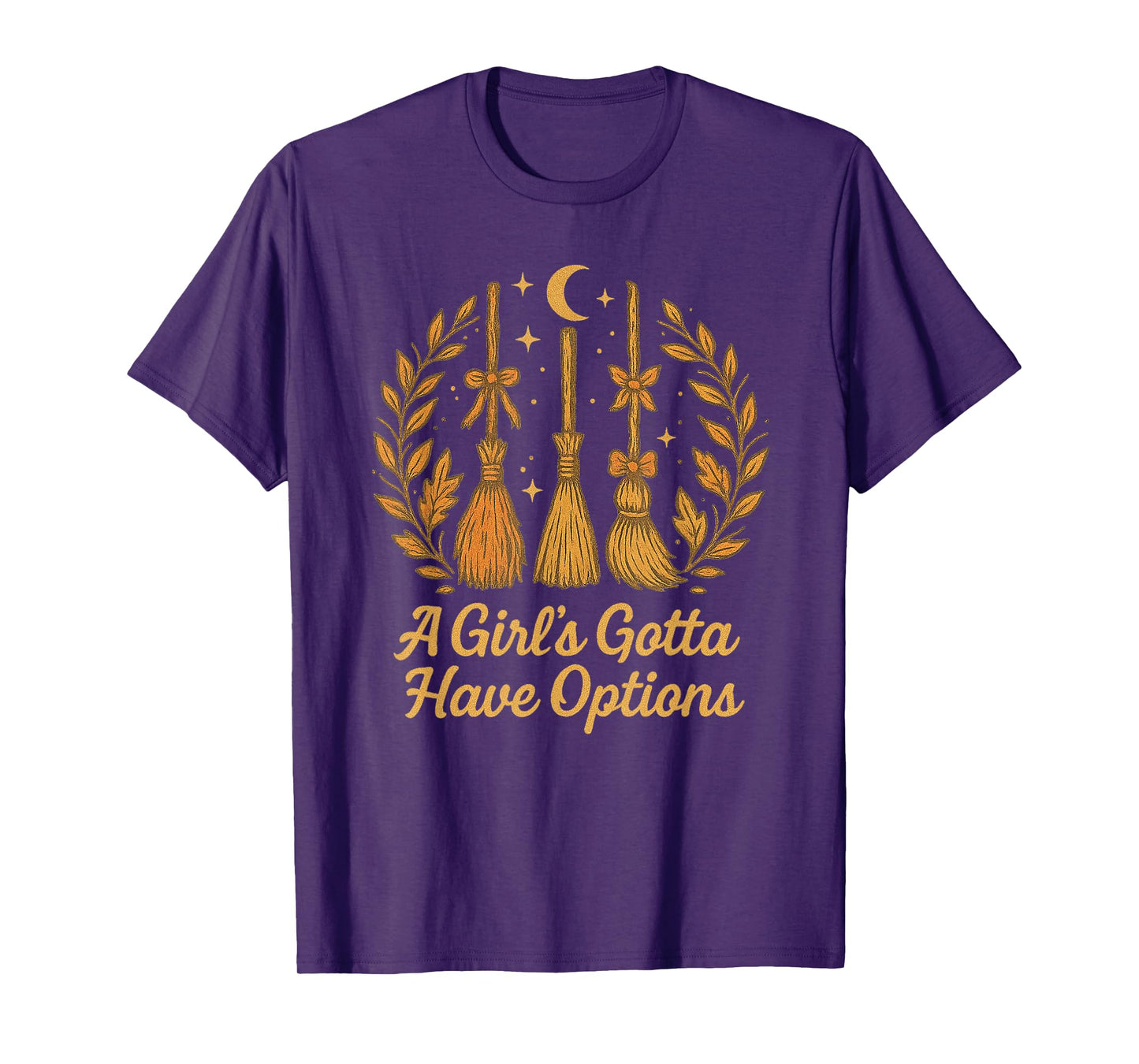 A Girl's Gotta Have Options Funny Broom Witches Halloween T-Shirt