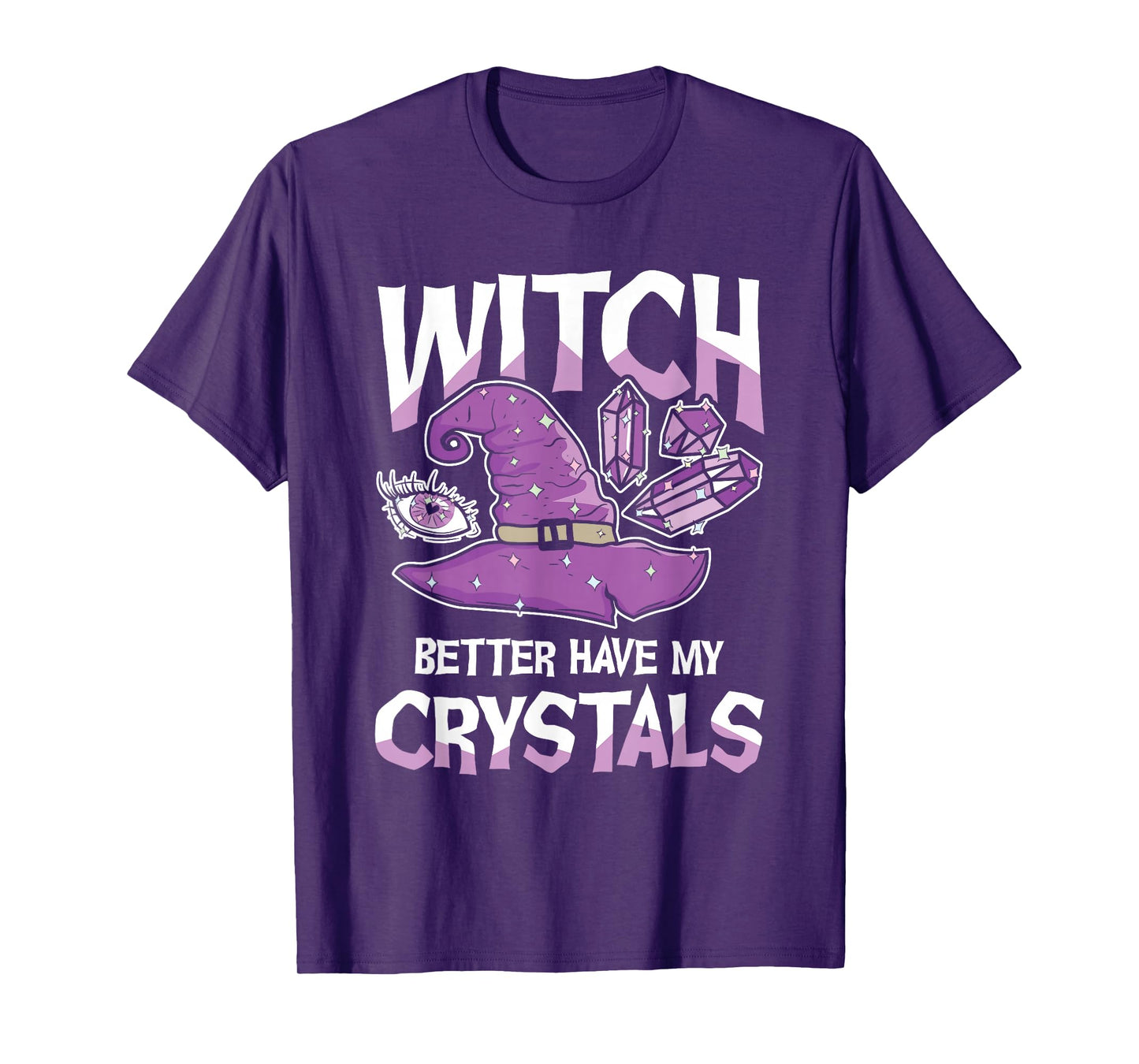 Witch Better Have My Crystals Purple Witch Hat Crystals T-Shirt