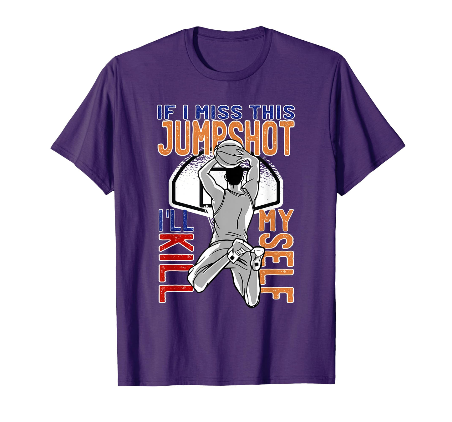 If I Miss This Jumpshot Funny Basketball Quote For Men Women T-Shirt