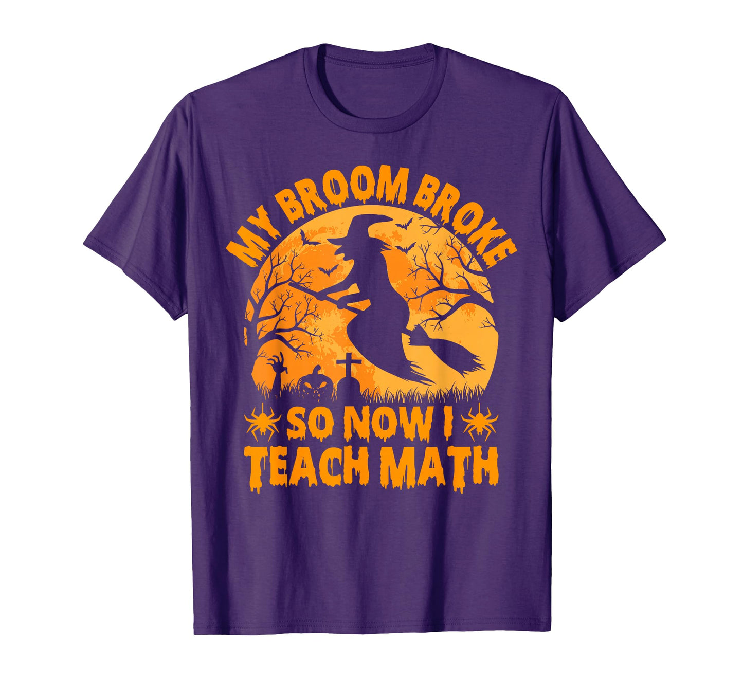 My Broom Broke So Now I Teach Math Halloween Teacher T-Shirt