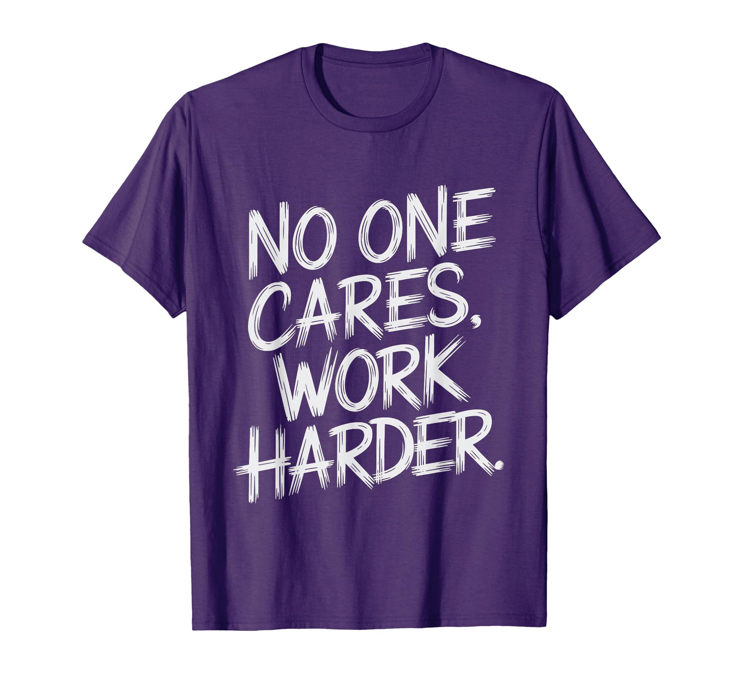 No One Cares Work Harder Funny Motivation Gym Workout Lovers T-Shirt