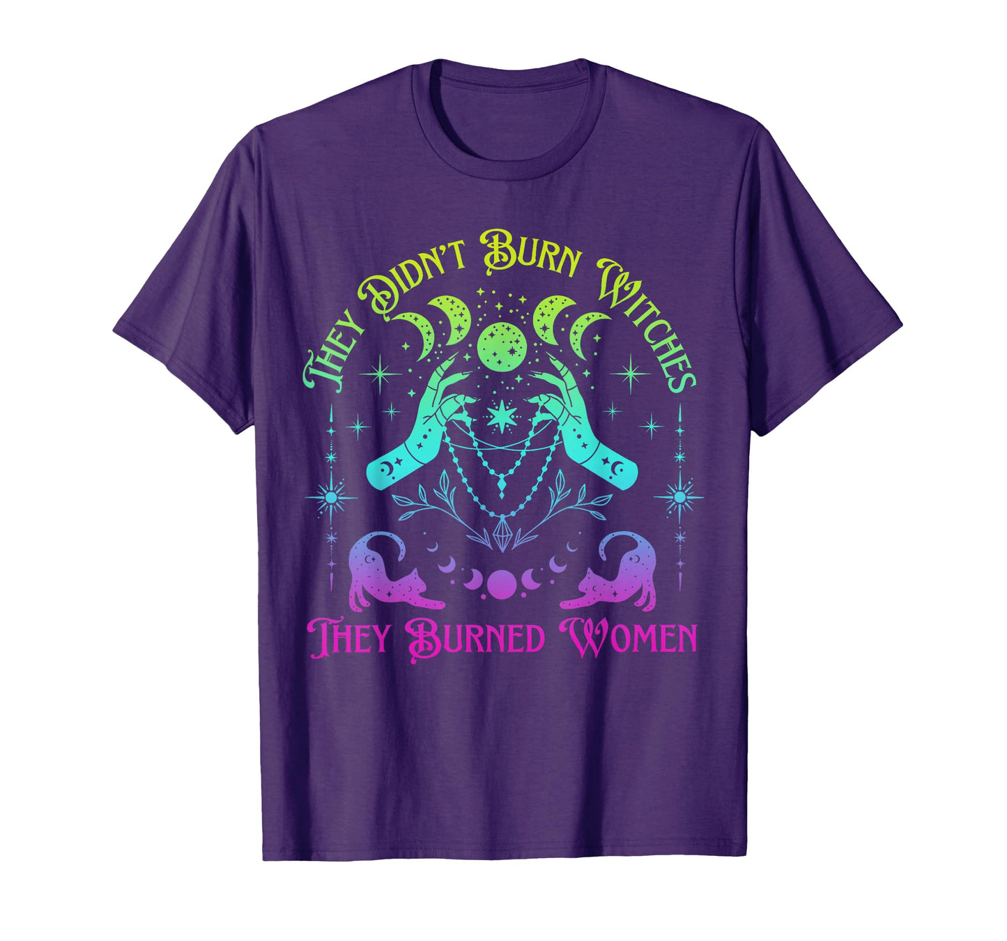 They Didn't Burn Witches Women Feminism Feminist Witch T-Shirt