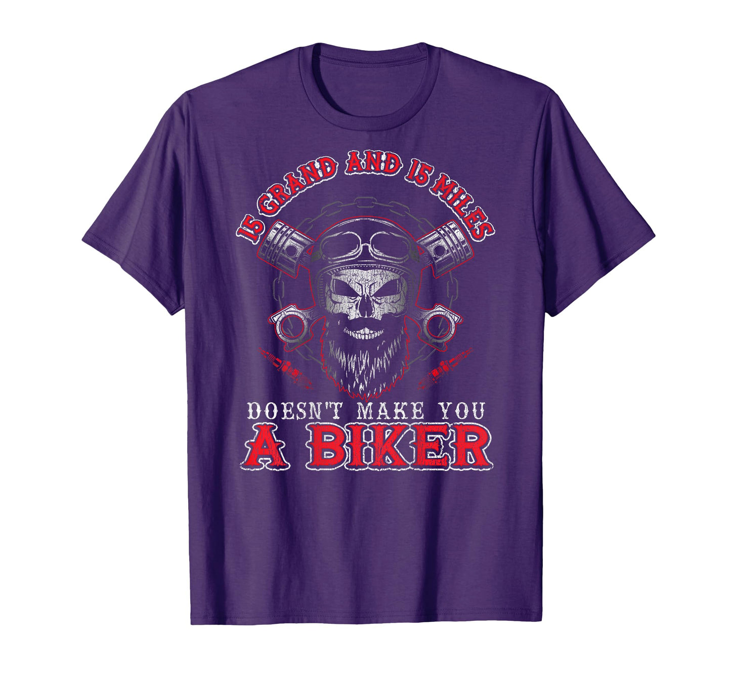 15 Grand Miles Doesn't Make You A Biker Shirt Motorcycle