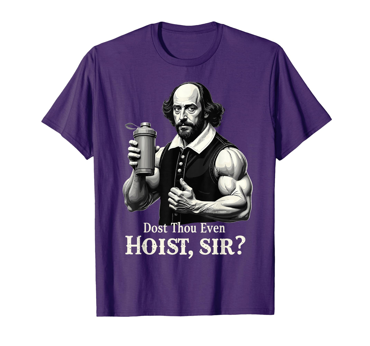 Dost Thou Even Hoist? Weightlifting Shakespeare Gym Humor T-Shirt