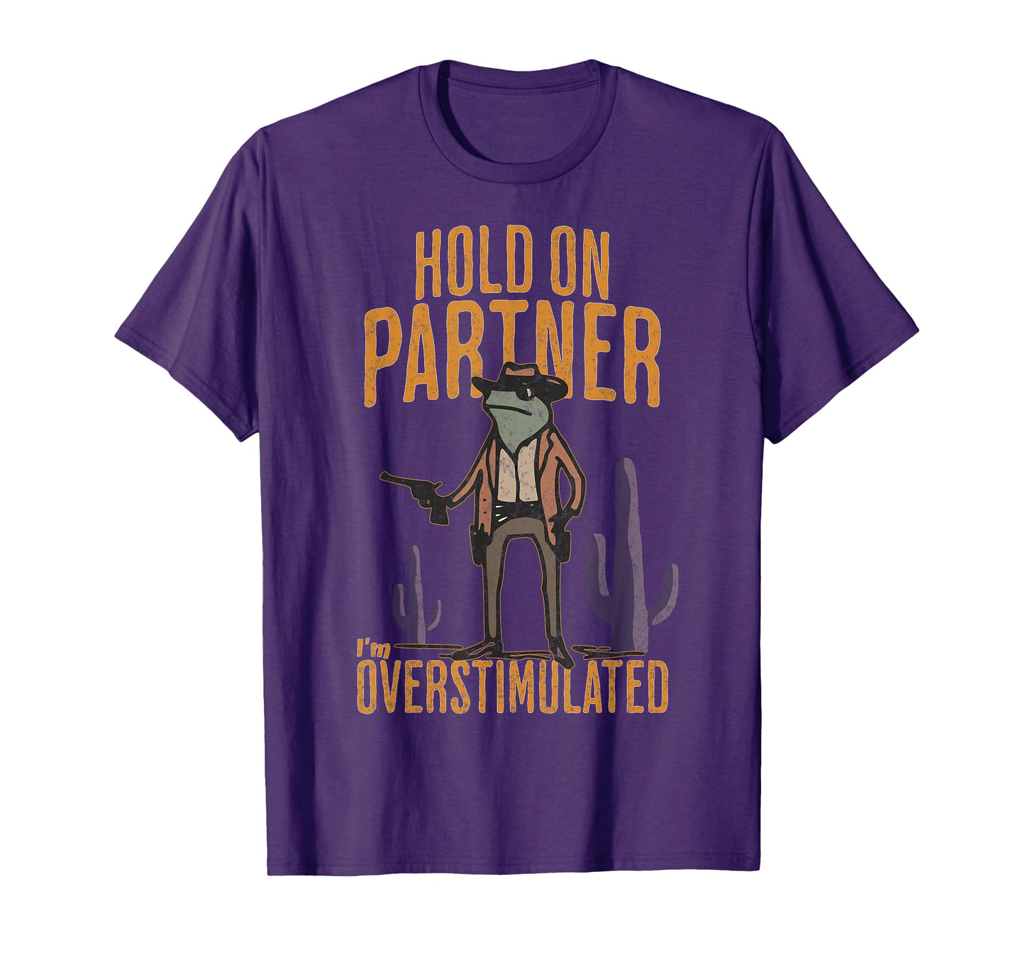 Hold On Partner I'm Overstimulated Funny Cowboy Frog T-Shirt