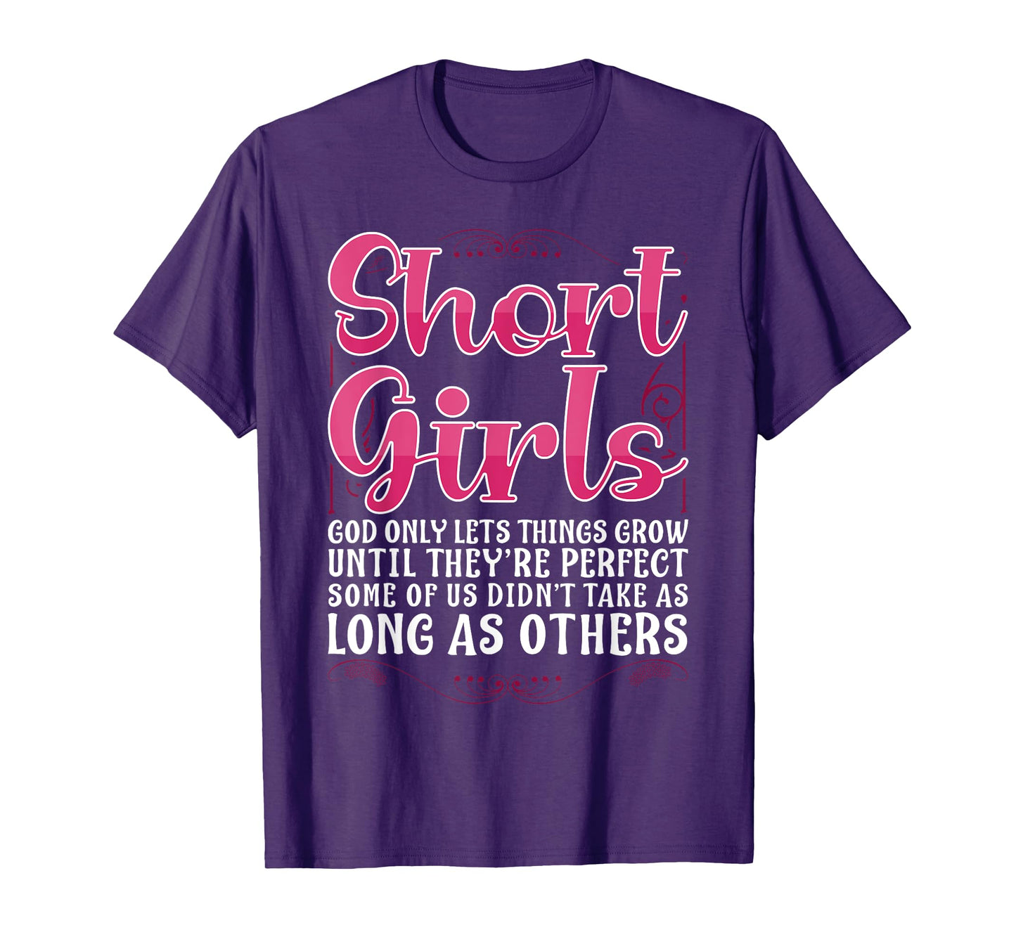 Short Girls God Only Lets Things Grow Until Perfect T-Shirt
