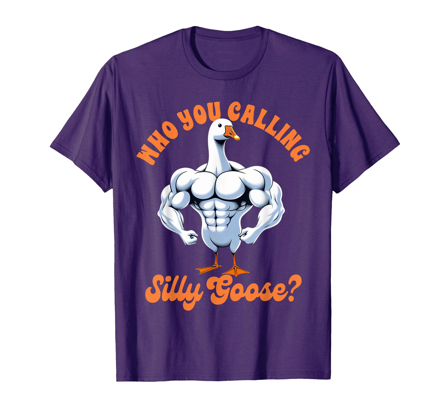 Funny Humor Weightlifting Lover Exercise Fitness Workout Gym Pump Cover Who You Calling Silly Goose T-Shirt