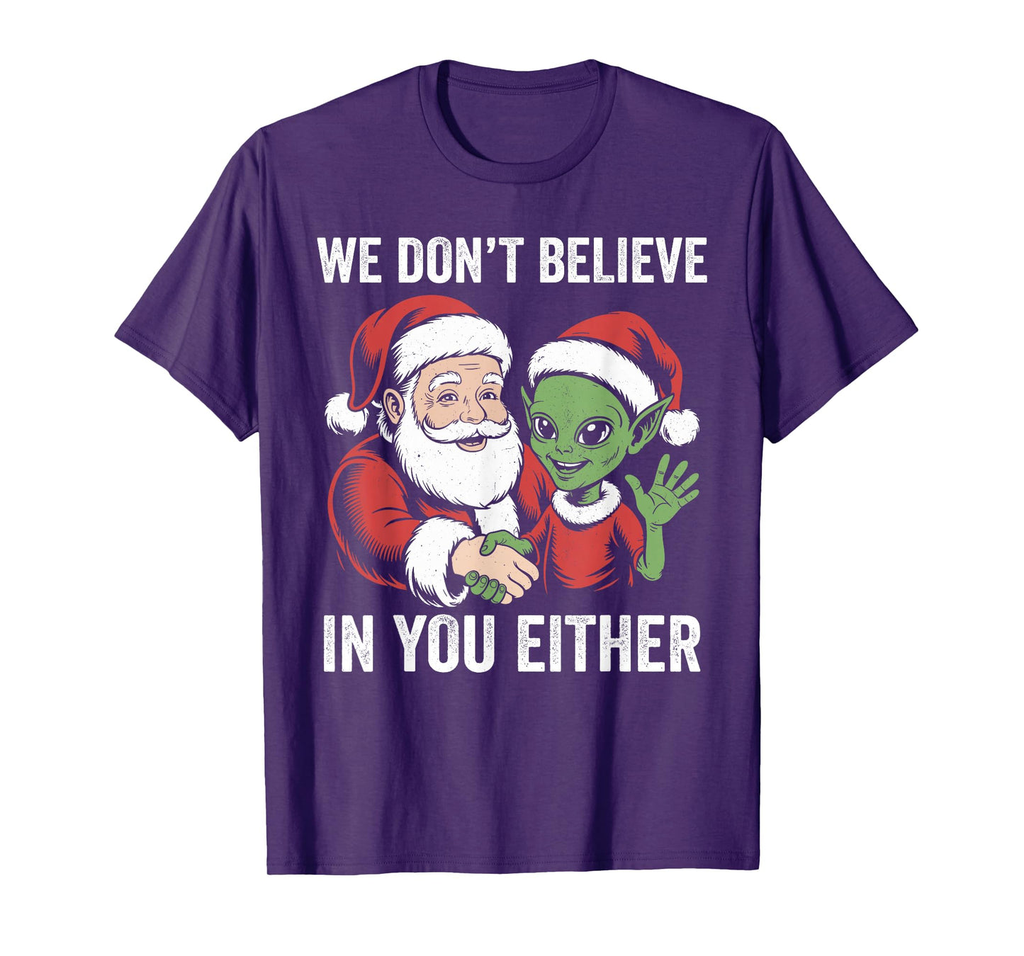 We Don't Believe in You Either Santa Alien Christmas Funny T-Shirt