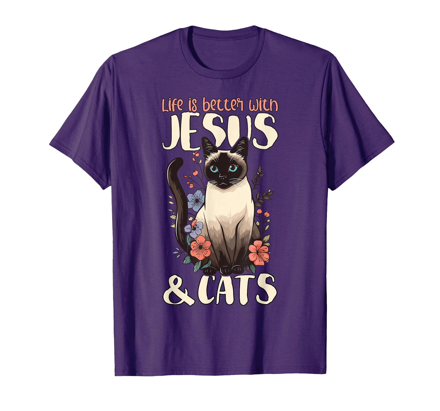 Life Is Better With Siamese Cats & Jesus T-Shirt