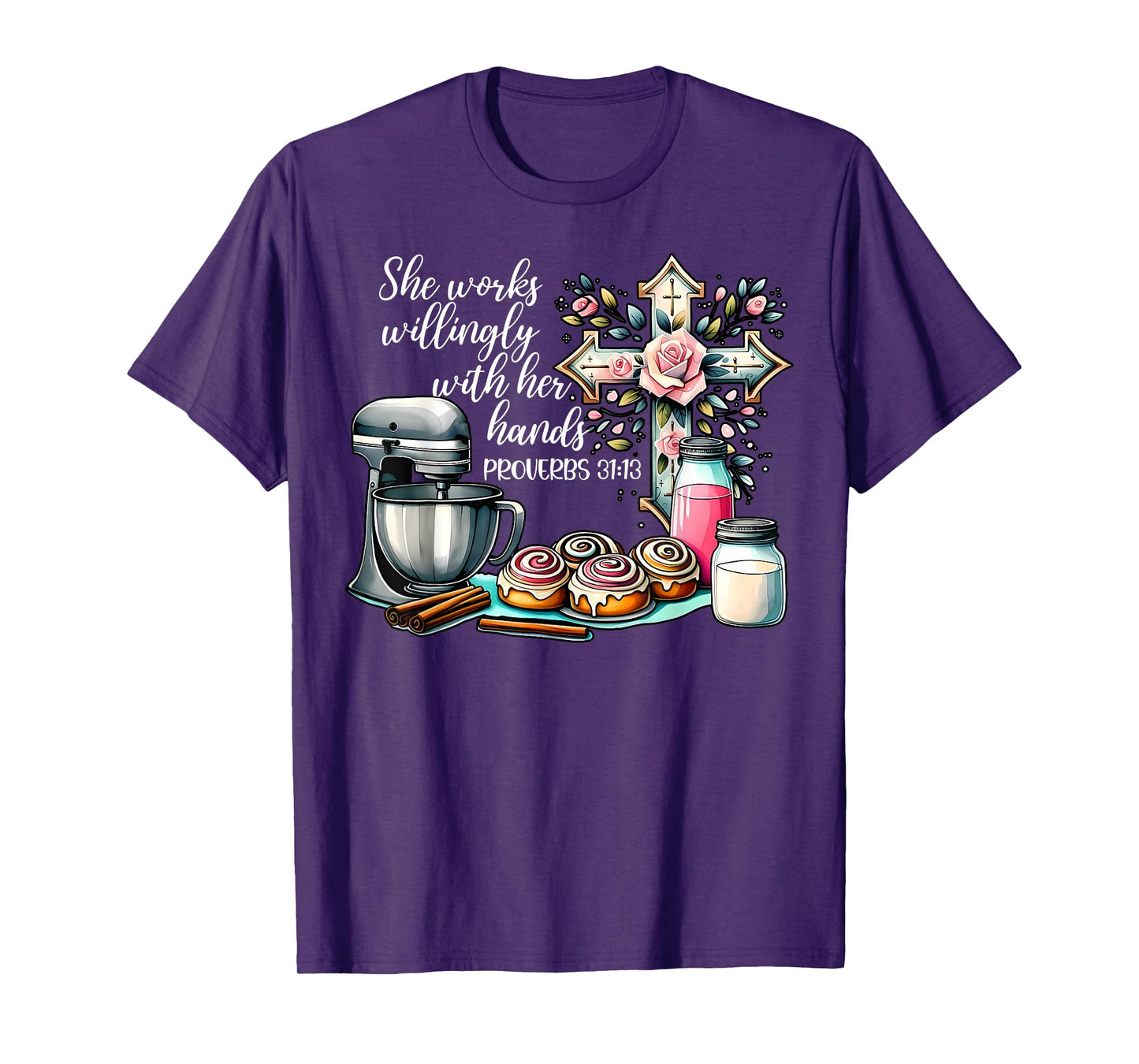 She Works Willingly With Her Hands Baking Christian Bible T-Shirt