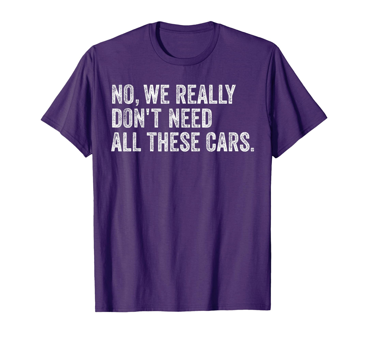 No We Really Don't Need All These Cars Mechanic Garage Squad T-Shirt