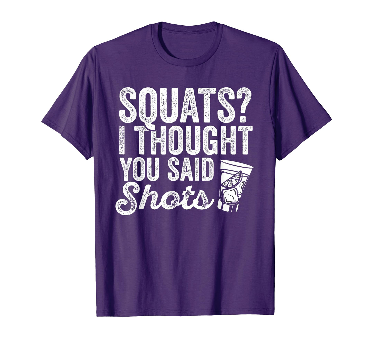 Squats? I Thought You Said Shots Funny Gym Drinking T-Shirt