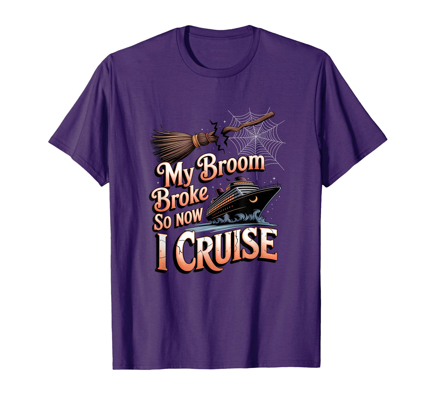 My Broom Broke So Now I Cruise Halloween Witch Humor T-Shirt