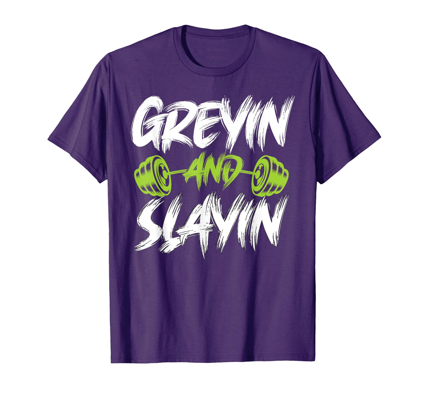 Greyin And Slayin Funny Graying And Slaying Workout Gym T-Shirt