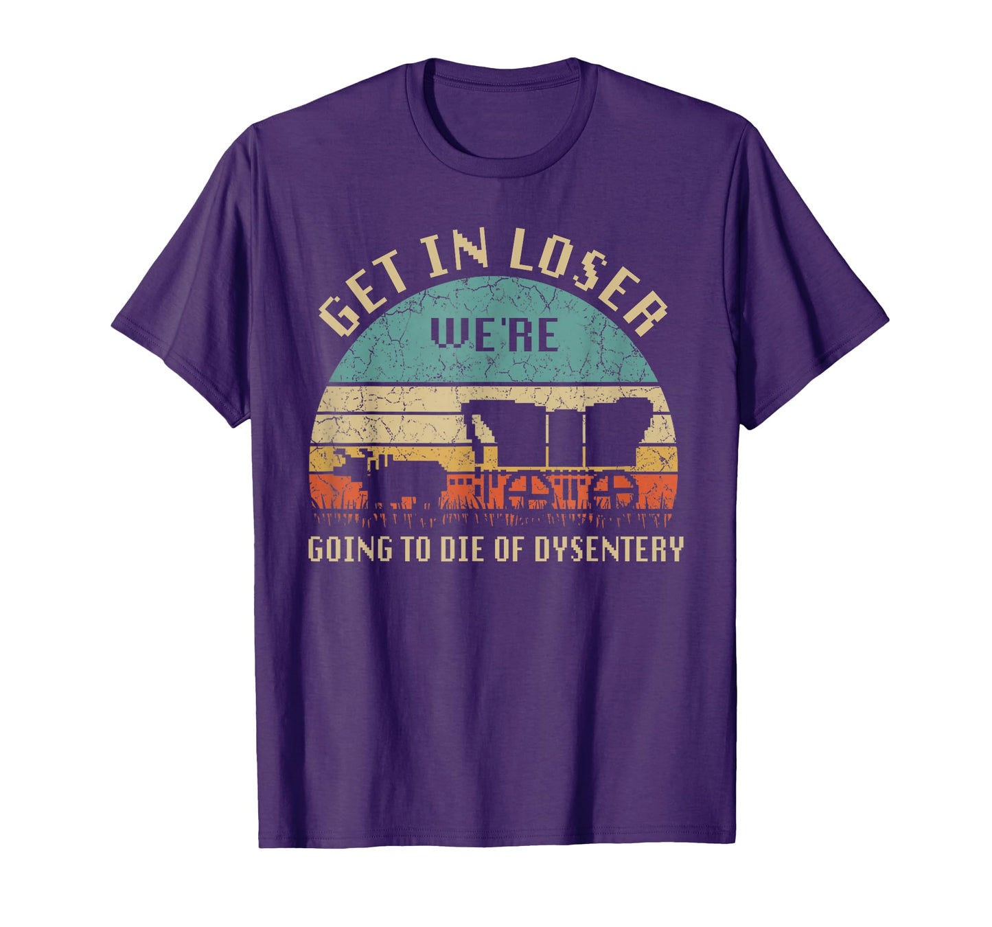Get In Loser We're Going To Die Of Dysentery Vintage T-Shirt