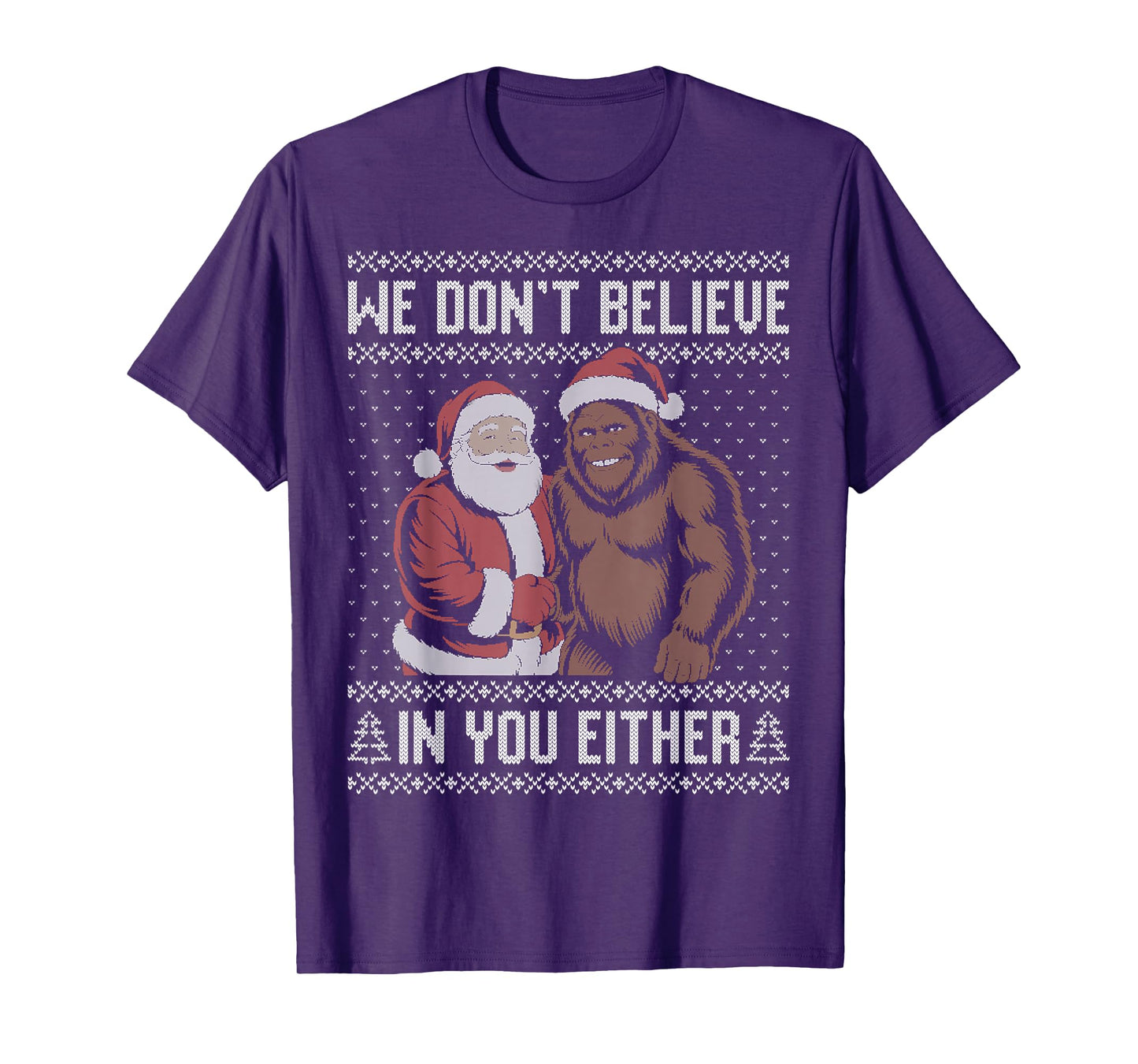 We Don't Believe in You Either Bigfoot Christmas Sweater T-Shirt