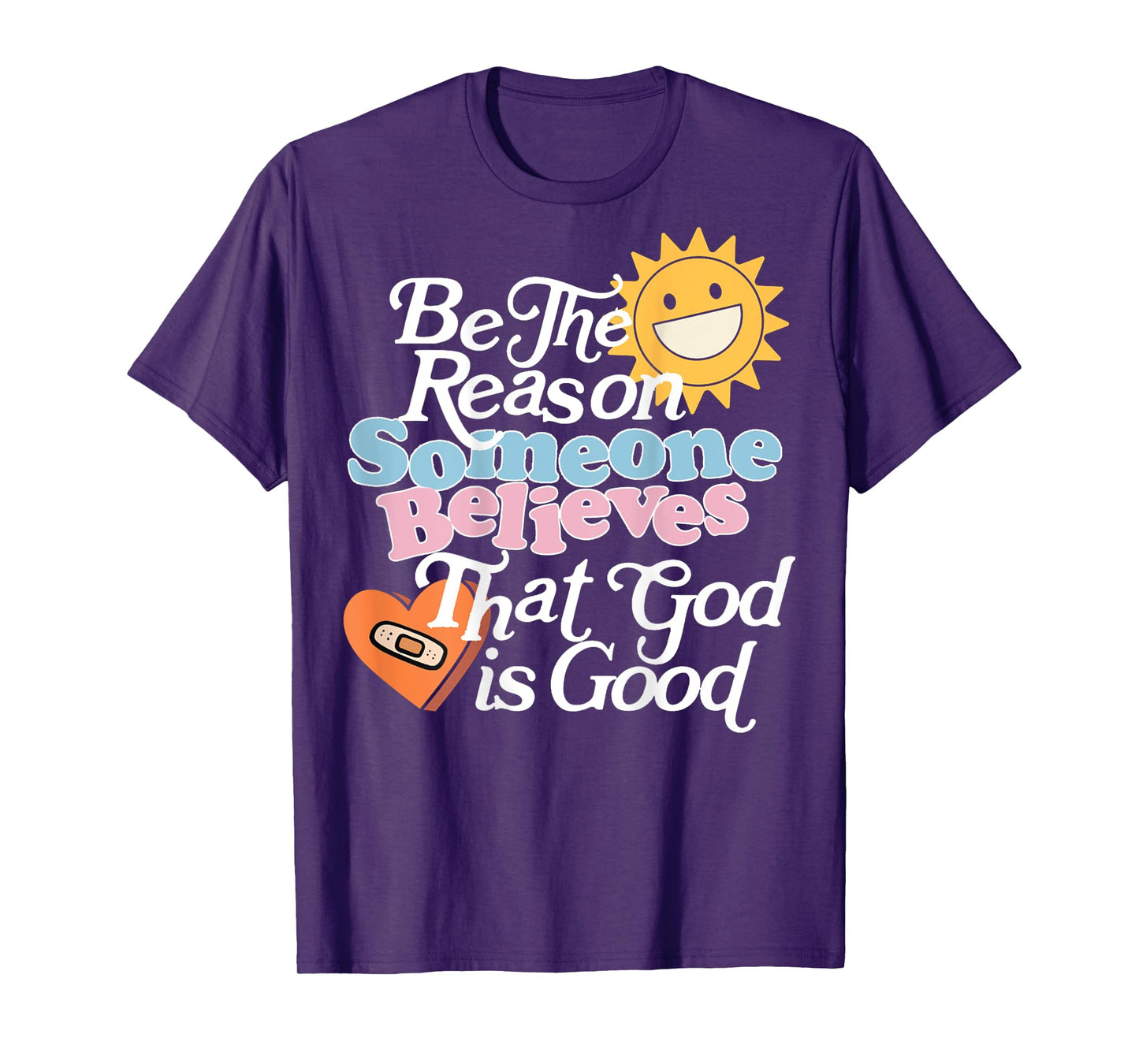 Be The Reason Someone Believes That God Is Good (On Back) T-Shirt