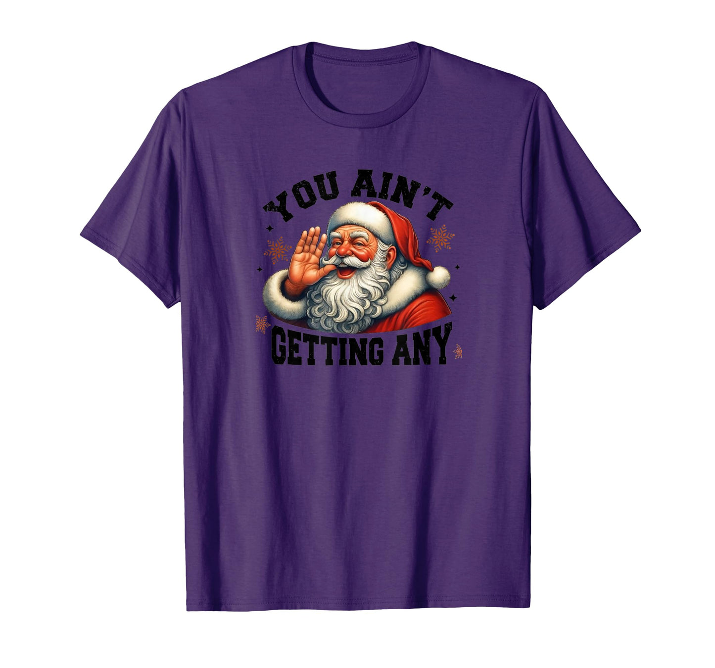 Funny Santa Design, You Ain't Getting Any T-Shirt