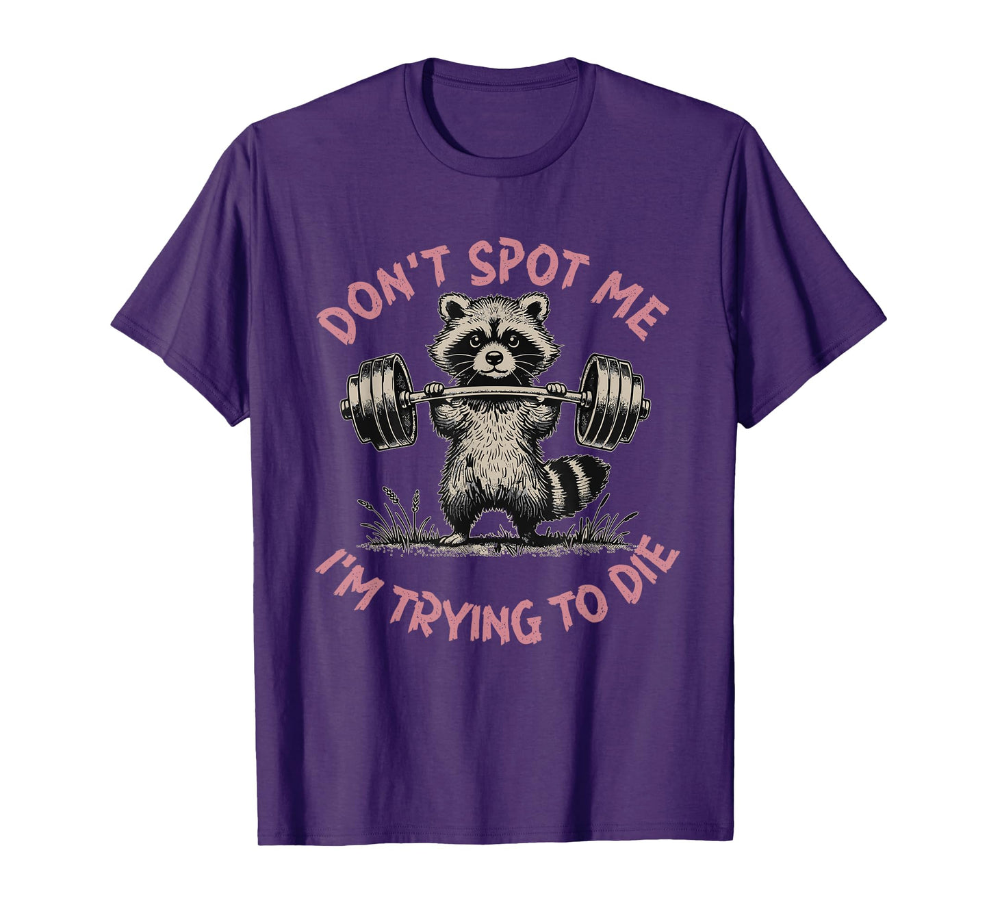 Don't Spot Me I'm Trying to Die Workout Gym Weightlifter T-Shirt