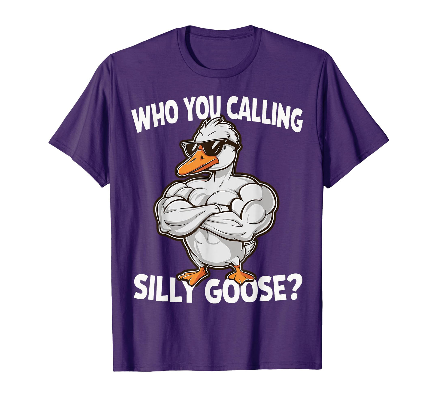 Who You Calling Silly Goose Gym T-Shirt