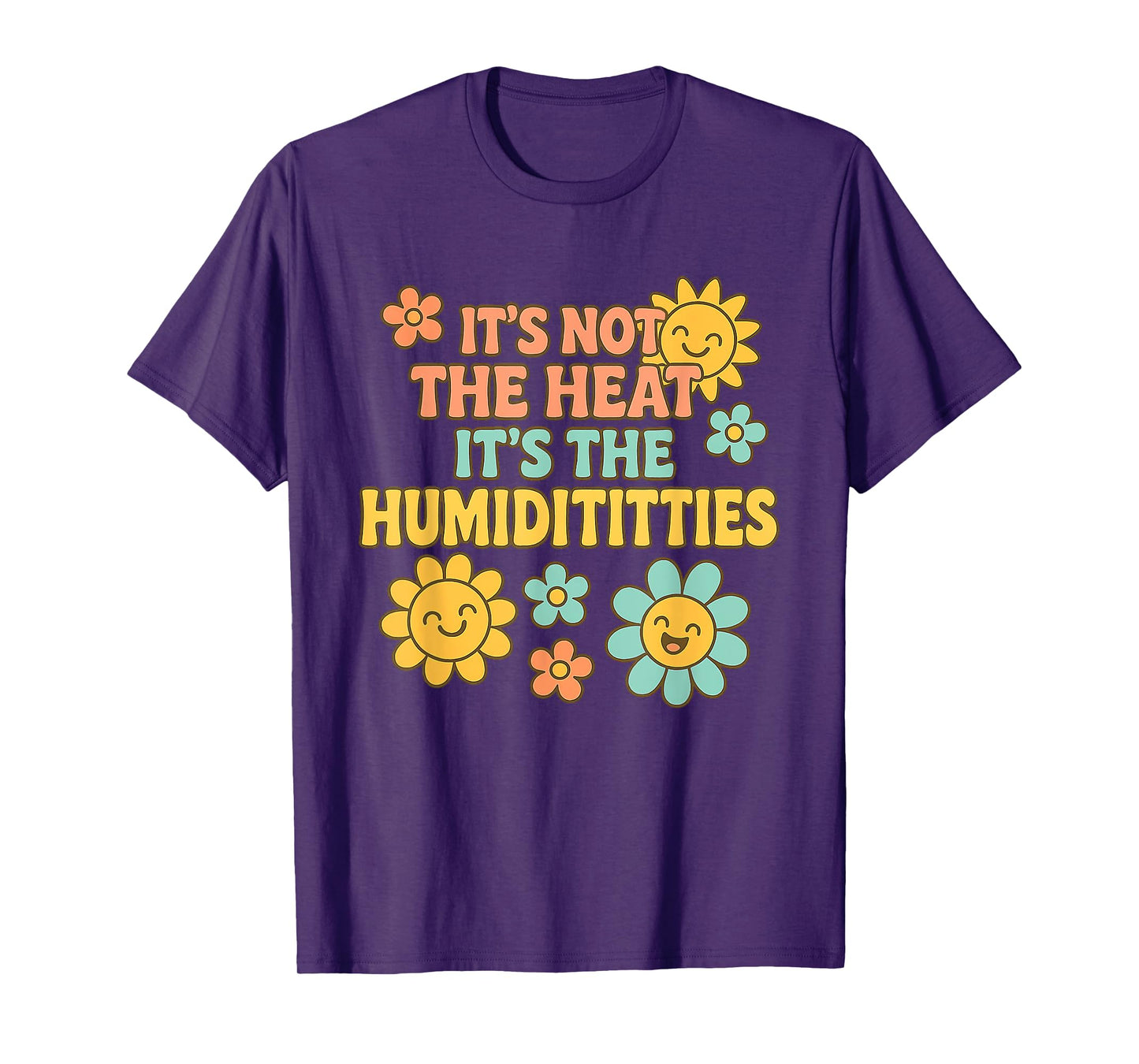 It's Not the Heat It's the Humidititties Adult Humor Meme T-Shirt