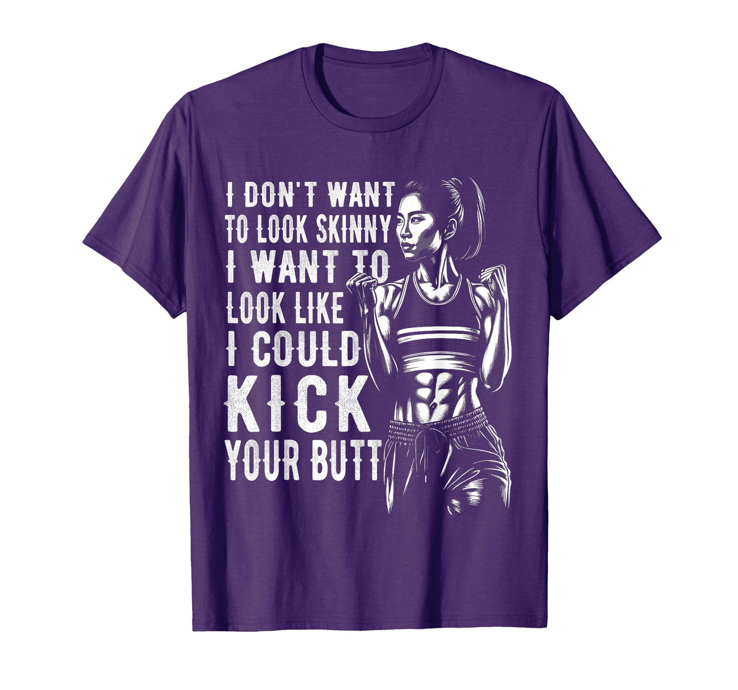 I Don't Want To Look Skinny I Want To Look Like I Could Kick T-Shirt