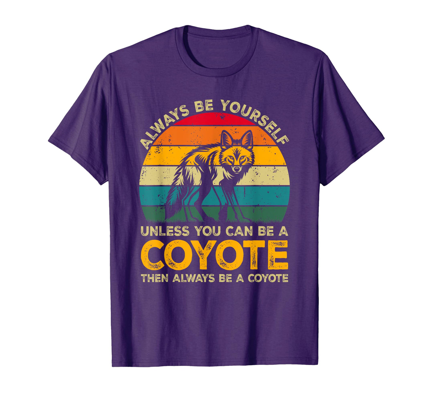 Always Be Yourself Unless You Can Be A Coyote, Funny Coyote T-Shirt