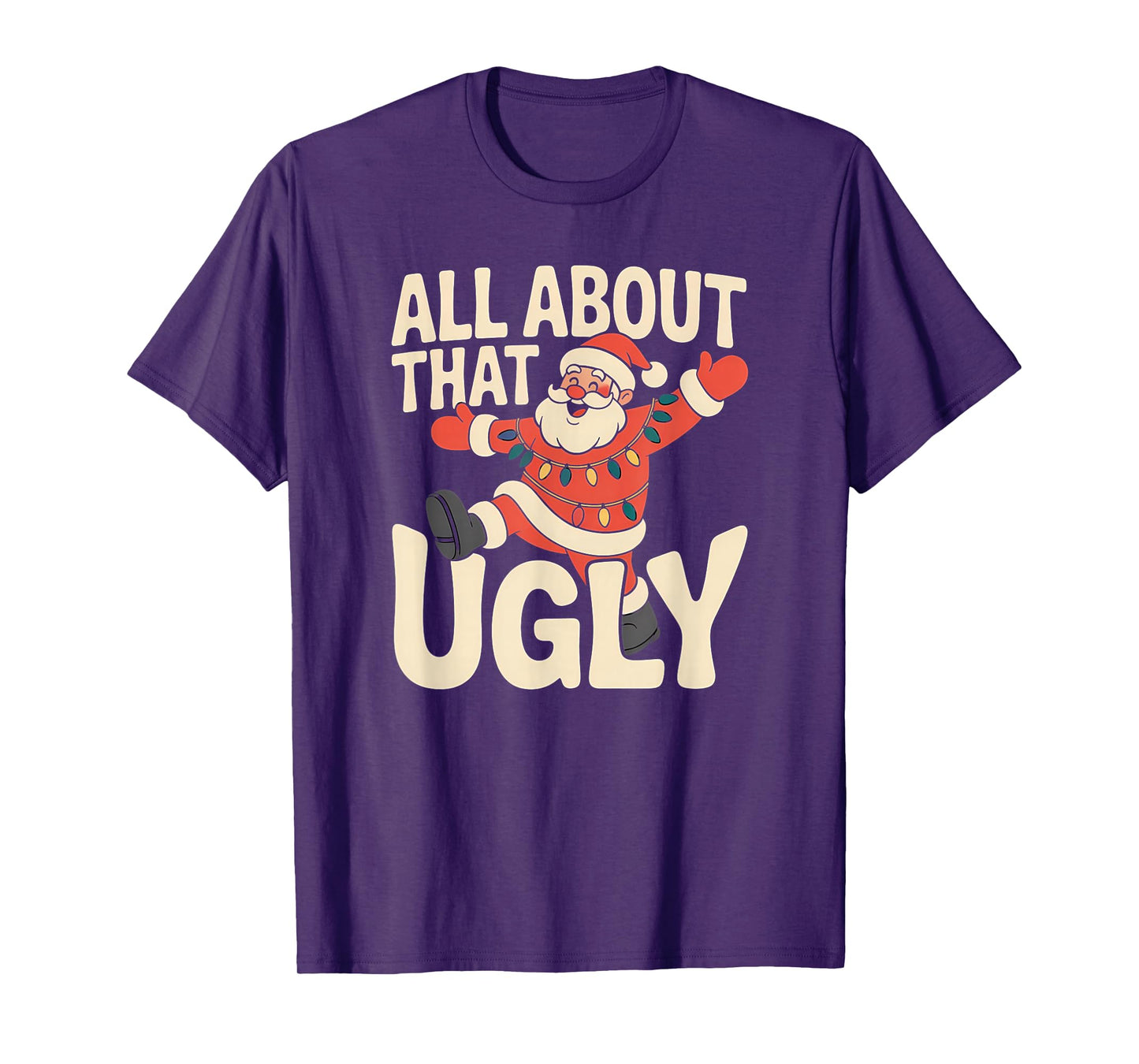 All About That Ugly Santa Christmas T-Shirt