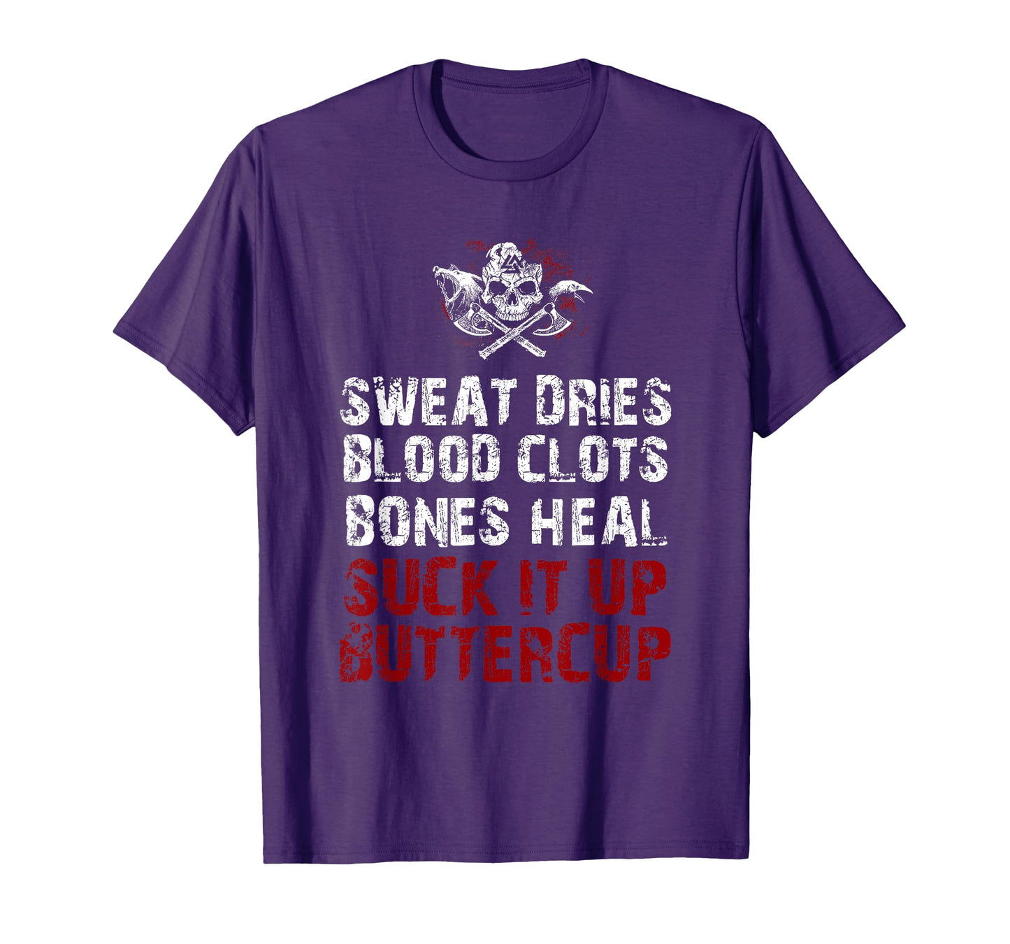 Sweat dries blood clots bones heal suck it up buttercup T-Shirt
