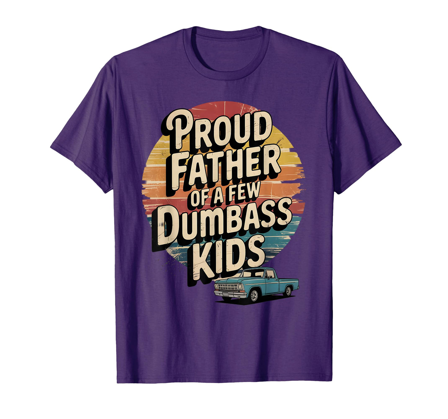 Proud Father of a Few Dumbass Kids Funny Retro T-Shirt