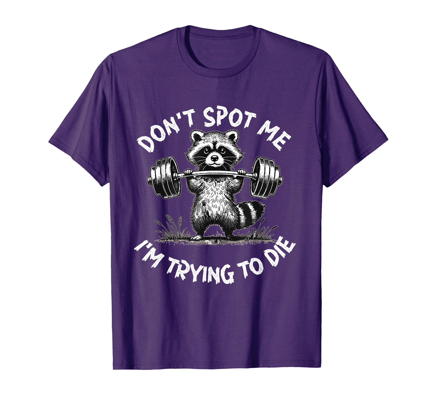Don't Spot Me I'm Trying to Die Workout Gym Weightlifter T-Shirt