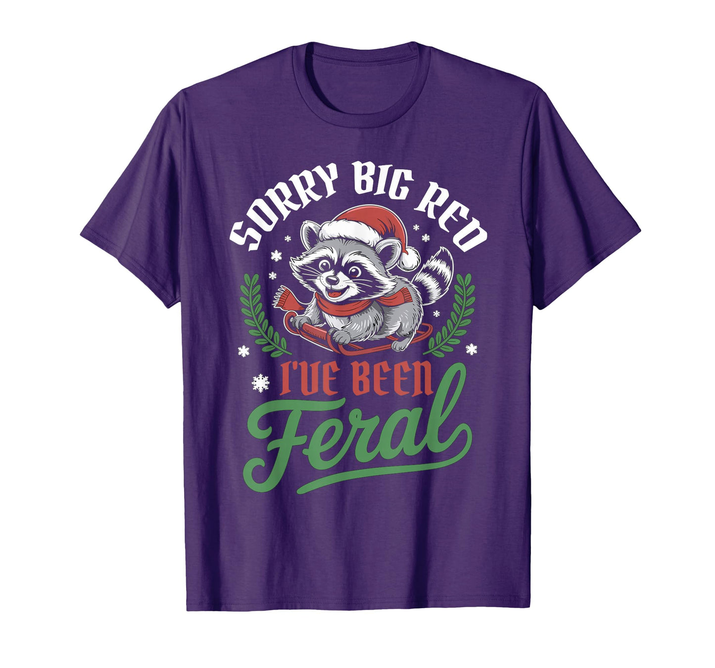 Sorry Big Red Ive Been Feral Raccoon Christmas Humor T-Shirt