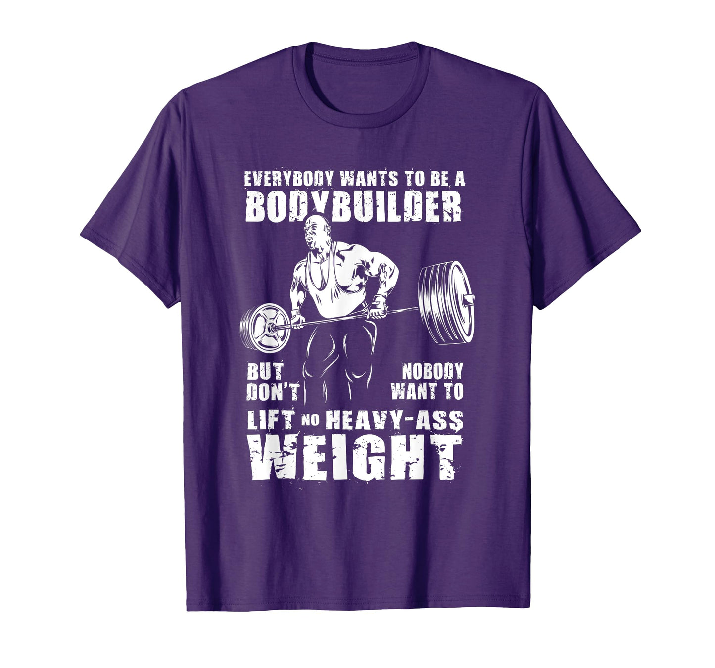 Everybody Wants To Be A Bodybuilder Funny Ronnie Coleman Gym T-Shirt