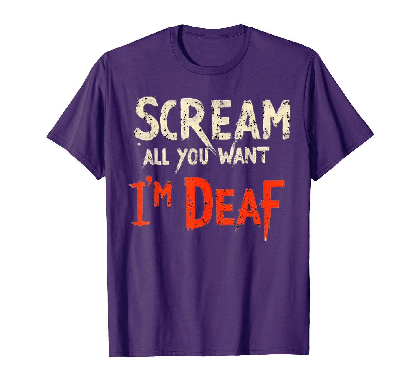 Scream All You Want I'm Deaf Funny T-Shirt