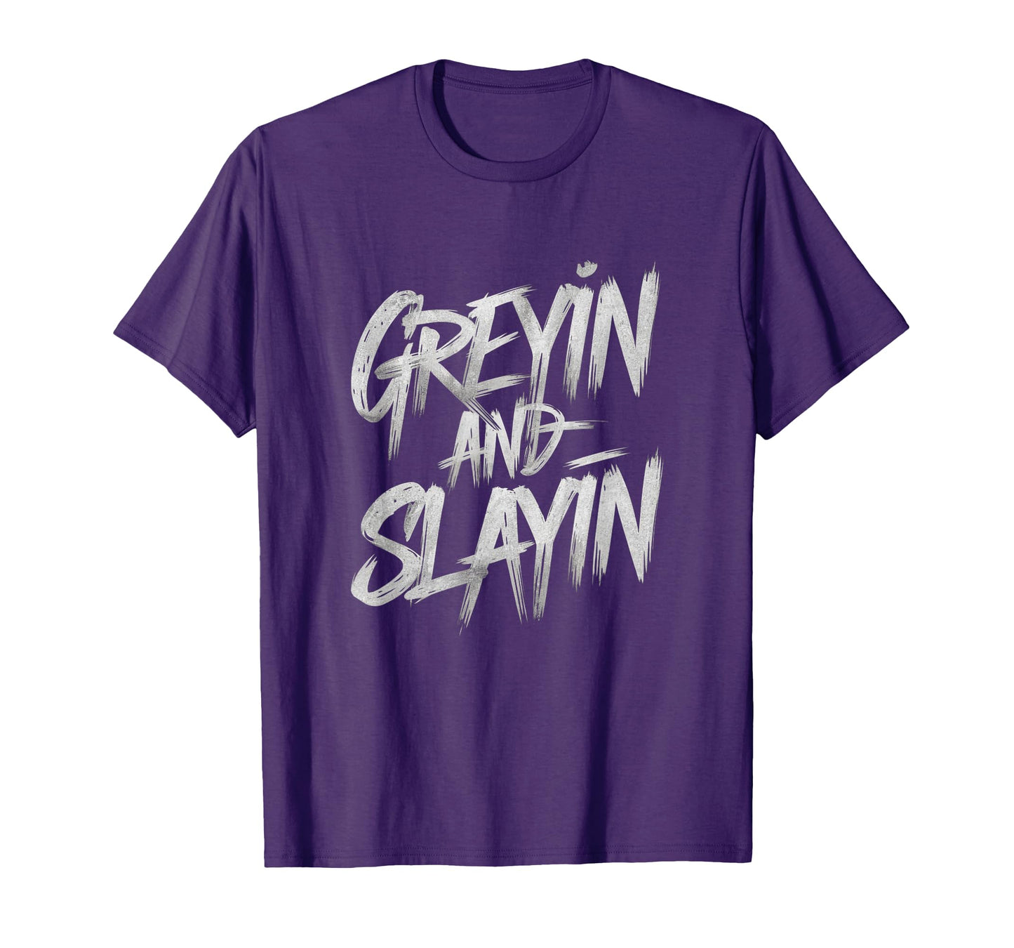 Greyin And Slayin Funny Workout Gym Training Lifting Saying T-Shirt