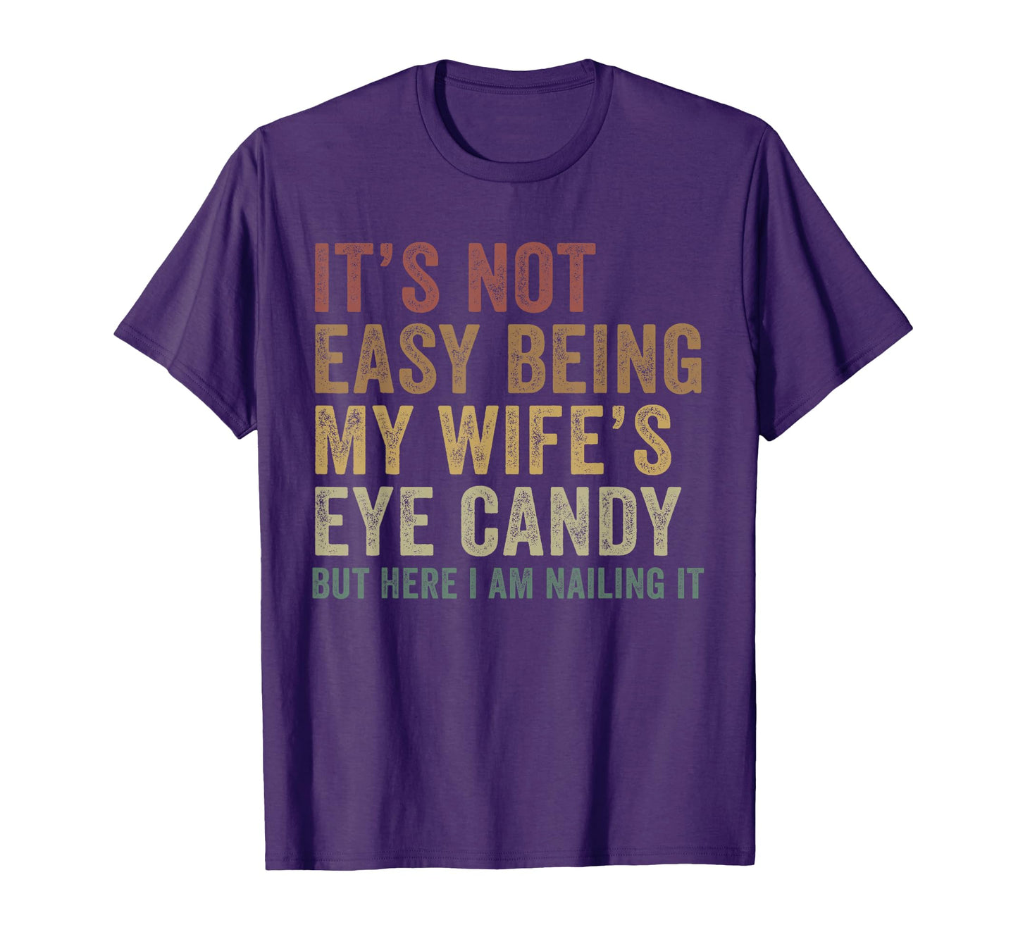 It's Not Easy Being My Wife's Eye Candy Funny Husband T-Shirt