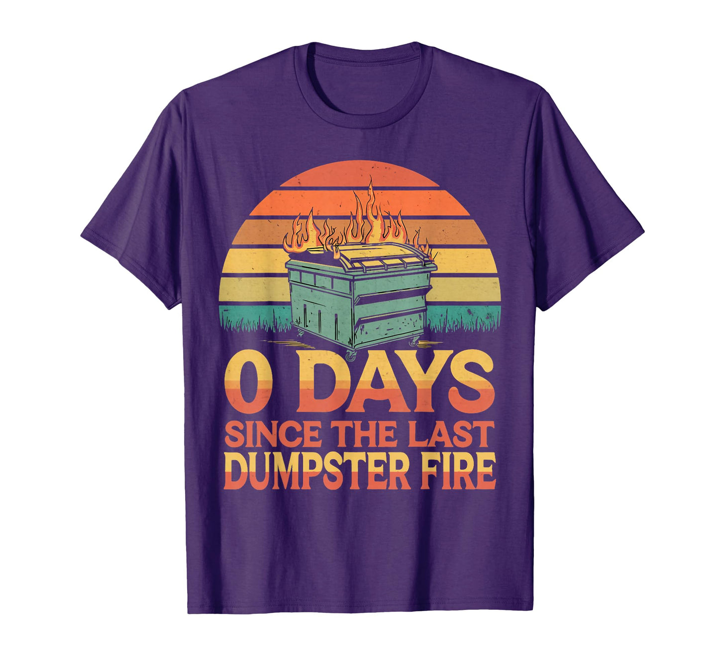 0 Days Since Last Dumpster Fire Humor Dumpster Fire T-Shirt