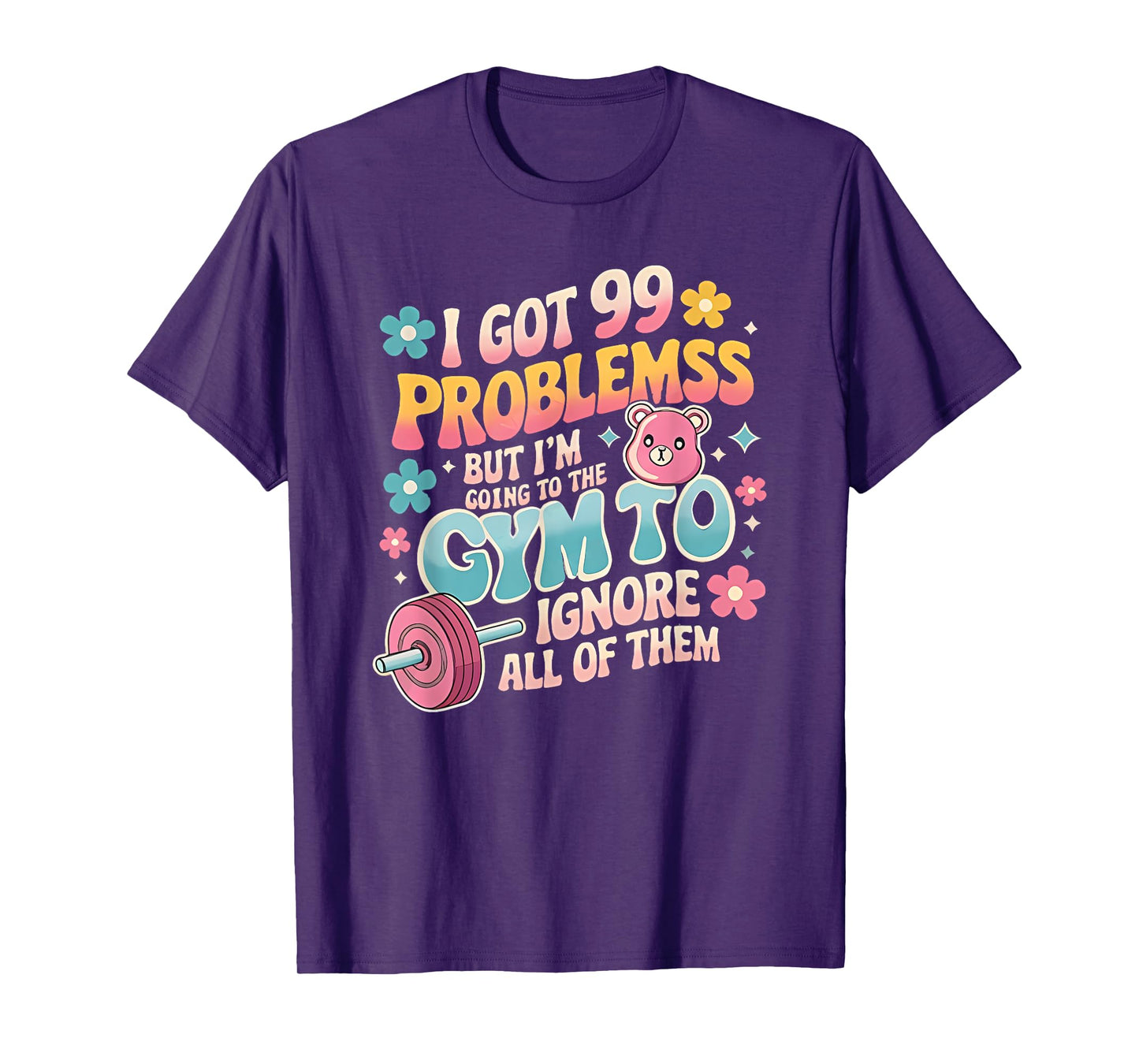 i got 99 problems but i'm going to the gym to ignore all T-Shirt