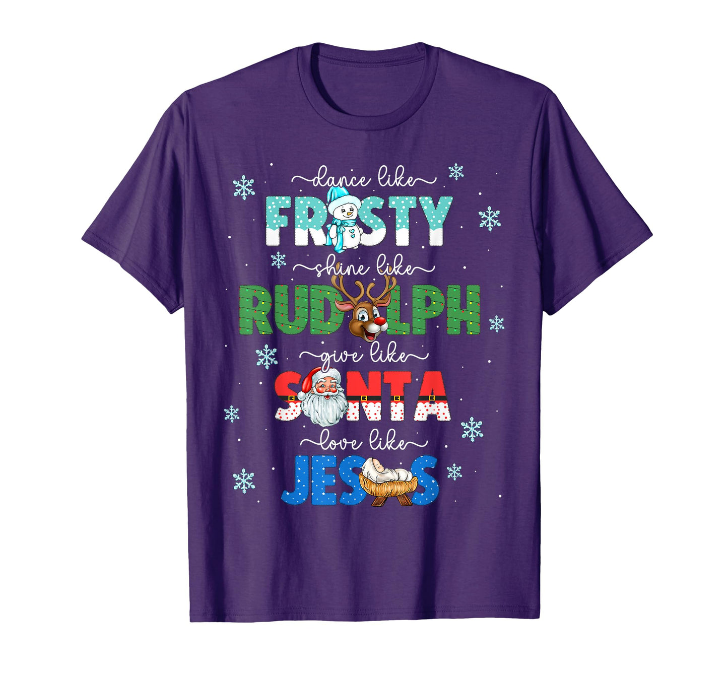 Dance Like Frosty Shine Like Rudolph Give Santa Love Jesus T-Shirt
