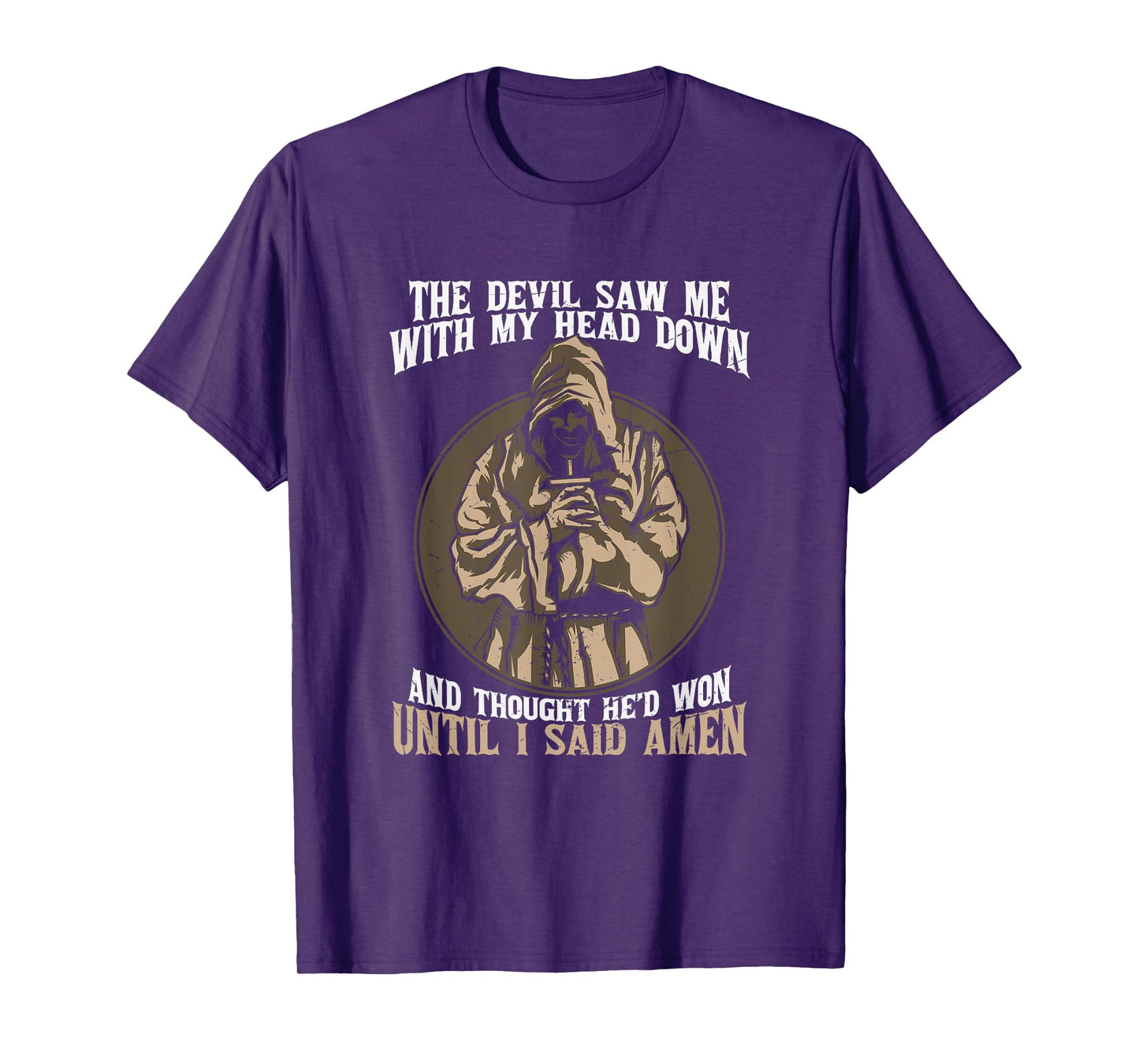 Jesus Christian the Devil Saw Me With My Head Down Amen T-Shirt